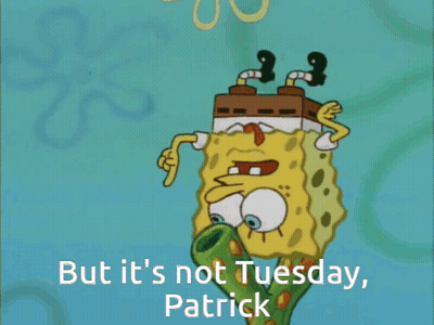 A Cartoon Of Spongebob With The Words But It 'S Not Tuesday Patrick GIF