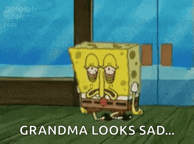 A Cartoon Of Spongebob With The Words Grandma Looks Sad GIF