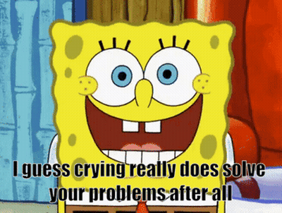 A Cartoon Of Spongebob With The Words " I Guess Crying Really Does Solve Your Problems After All " GIF