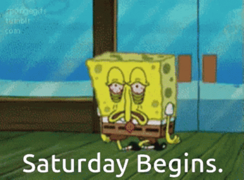 A Cartoon Of Spongebob With The Words Saturday Begins Below Him GIF