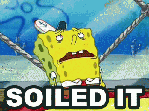 A Cartoon Of Spongebob With The Words " Soiled It " On The Bottom GIF