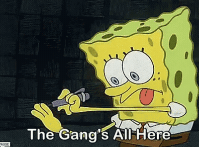 A Cartoon Of Spongebob With The Words The Gang 'S All Here Below Him GIF