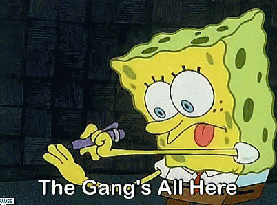 A Cartoon Of Spongebob With The Words The Gang 'S All Here GIF