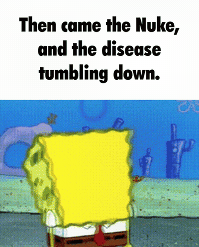 A Cartoon Of Spongebob With The Words Then Came The Nuke And The Disease Tumbling Down GIF