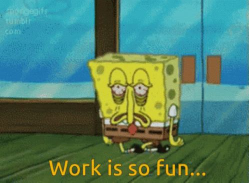 A Cartoon Of Spongebob With The Words Work Is So Fun GIF