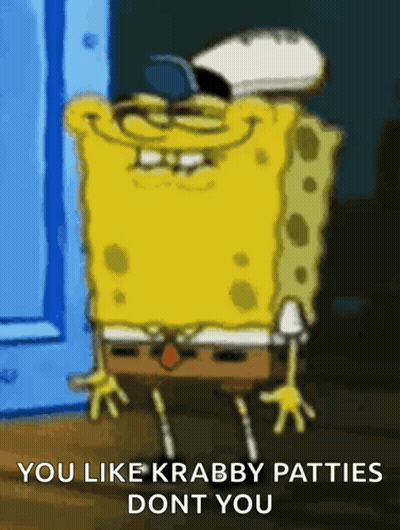 A Cartoon Of Spongebob With The Words You Like Krabby Patties Dont You GIF