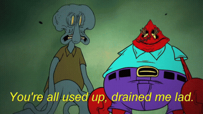 A Cartoon Of Squidward And A Crab With The Words " You 'Re All Used Up Drained Me Lad " Below Them GIF
