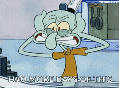 A Cartoon Of Squidward From Spongebob Says Two More Days Of This GIF
