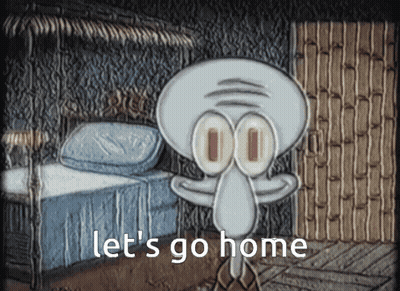 A Cartoon Of Squidward From Spongebob Squarepants Says Let 'S Go Home GIF