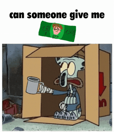 A Cartoon Of Squidward Sitting In A Cardboard Box With The Words Can Someone Give Me Below Him GIF