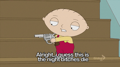 A Cartoon Of Stewie Holding A Gun With The Caption Alright I Guess This Is The Night Bitches Die GIF