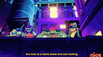 A Cartoon Of Teenage Mutant Ninja Turtles Says " You Look At A Blank Sheet And See Nothing " On The Bottom GIF