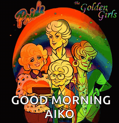 A Cartoon Of The Golden Girls With The Words Good Morning Aiko GIF