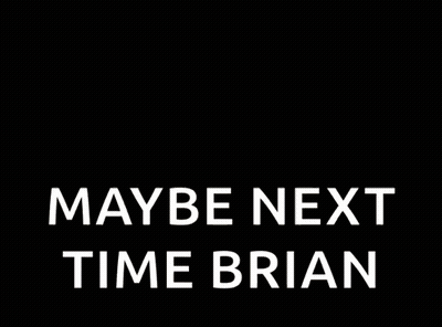 A Cartoon Of Three Men Standing Next To Each Other With The Words `` Maybe Next Time Brian '' Written On It . GIF