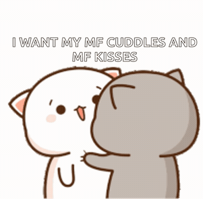 A Cartoon Of Two Cats Hugging Each Other With The Words I Want My Mf Cuddles And Mf Kisses GIF