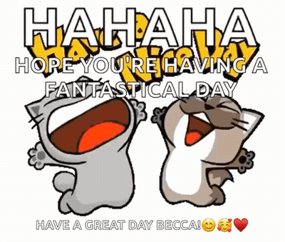 A Cartoon Of Two Cats Laughing With The Words " Hahaha Hope You 'Re Having A Fantastic Day Have A Great Day Becca GIF