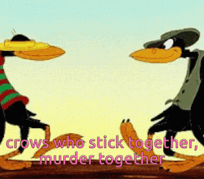 A Cartoon Of Two Crows Standing Next To Each Other With The Words " Crows Who Stick Together Murder Together " GIF