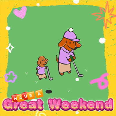 A Cartoon Of Two Dachshunds Playing Golf With The Words " Let 'S Enjoy The Weekend And Have A Nice Day " Below Them GIF