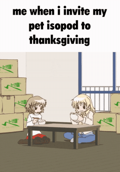 A Cartoon Of Two Girls Sitting At A Table With The Words Me When I Invite My Pet Isopod To Thanksgiving Below Them GIF