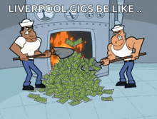 A Cartoon Of Two Men Shoveling A Pile Of Money With The Caption Liverpool Gigs Be Like GIF