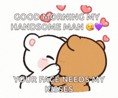 A Cartoon Of Two Teddy Bears Kissing With The Words `` Good Morning My Handsome Man Your Face Needs My Kisses '' . GIF