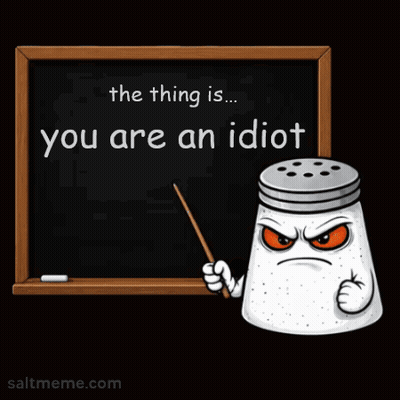A Cartoon Salt Shaker Is Pointing At A Blackboard That Says " The Thing Is You Are An Idiot " GIF