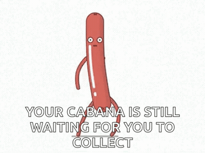 A Cartoon Sausage Is Walking With The Words " Your Cabana Is Still Waiting For You To Collect " Written Below It . GIF