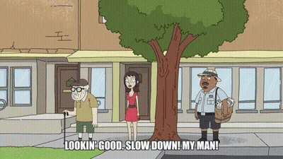 A Cartoon Says " Lookin Good Slow Down My Man " At The Bottom GIF