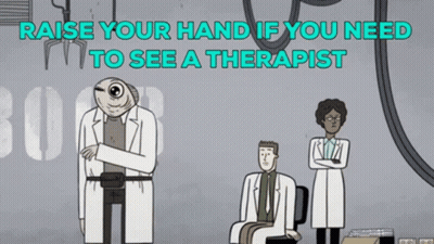 A Cartoon Says " Raise Your Hand If You Need To See A Therapist " On The Top GIF