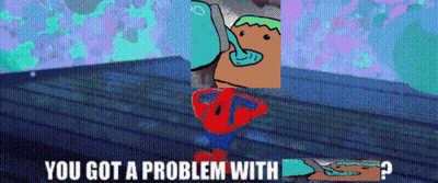A Cartoon Says You Got A Problem With And Has A Picture Of Spongebob On It GIF