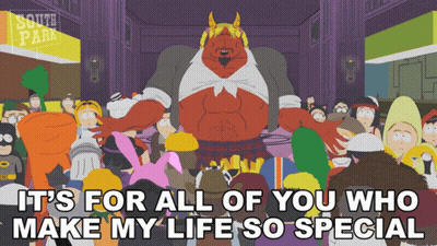 A Cartoon Scene From South Park With The Words " It 'S For All Of You Who Make My Life So Special " On The Bottom GIF