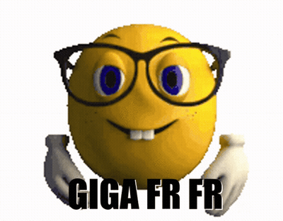 A Cartoon Smiley Face With Glasses And The Words Giga Fr Fr Below It GIF