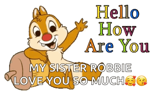 A Cartoon Squirrel Says Hello How Are You And My Sister Robbie Love You So Much GIF