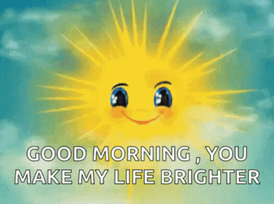 A Cartoon Sun With A Face And Blue Eyes Is Smiling And Says `` Good Morning , You Make My Life Brighter '' . GIF