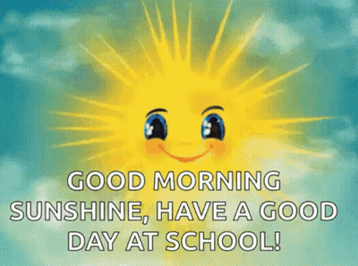 A Cartoon Sun With A Face And The Words `` Good Morning Sunshine , Have A Good Day At School '' . GIF