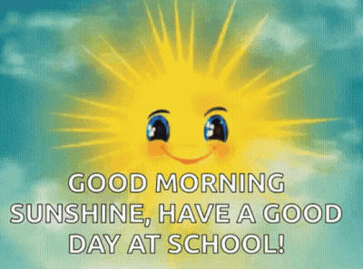 A Cartoon Sun With A Face And The Words `` Good Morning Sunshine , Have A Good Day At School '' . GIF
