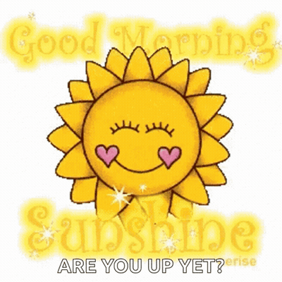 A Cartoon Sun With Hearts On Its Eyes And The Words `` Good Morning Sunshine Are You Up Yet '' . GIF