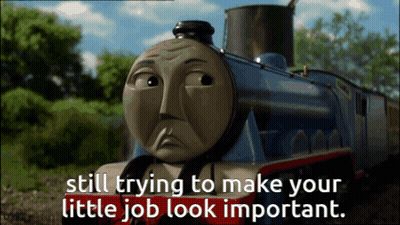 A Cartoon Train With The Words Still Trying To Make Your Little Job Look Important On The Bottom GIF