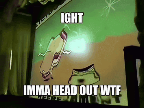 A Cartoon With The Words Ight Imma Head Out Wtf Written On It GIF