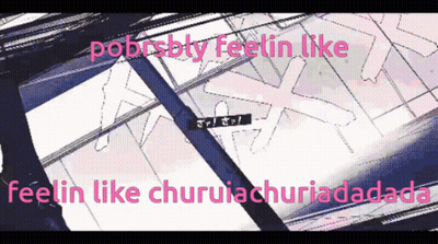 A Cartoon With The Words " Poorsbly Feelin Like Feelin Like Churuiachuriadadada " GIF