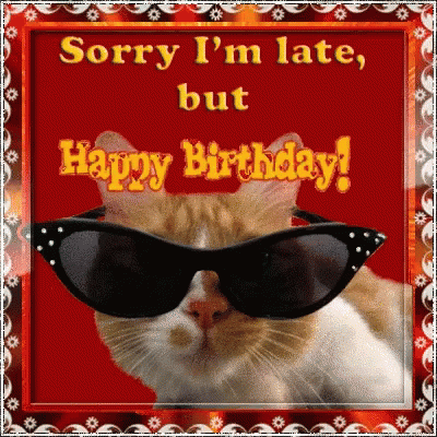 A Cat Wearing Sunglasses With The Words Sorry I 'M Late But Happy Birthday GIF