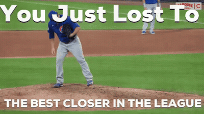 A Chicago Cubs Pitcher Winds Up To Throw A Baseball With The Words " You Just Lost To The Best Closer In The League " GIF
