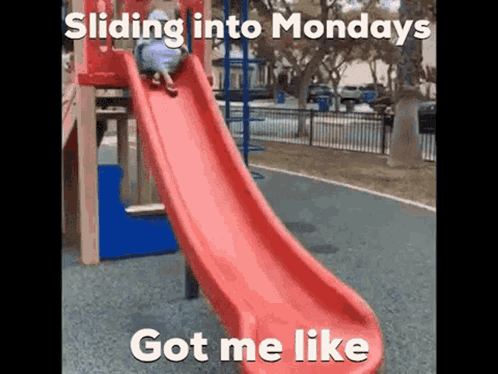 A Child Is Sliding Down A Red Slide With The Caption Sliding Into Mondays Got Me Like . GIF