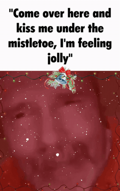 A Christmas Card With A Mistletoe And The Words " Come Over Here And Kiss Me Under The Mistletoe I 'M Feeling Jolly GIF