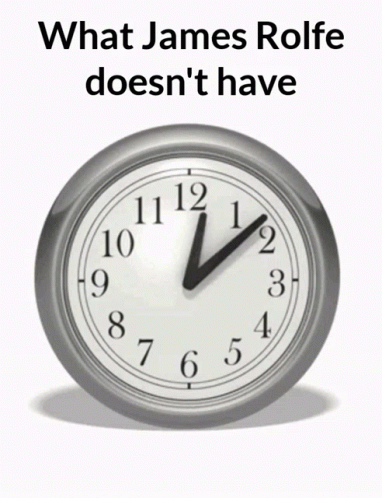 A Clock With The Words " What James Rolfe Doesn 'T Have " Above It GIF