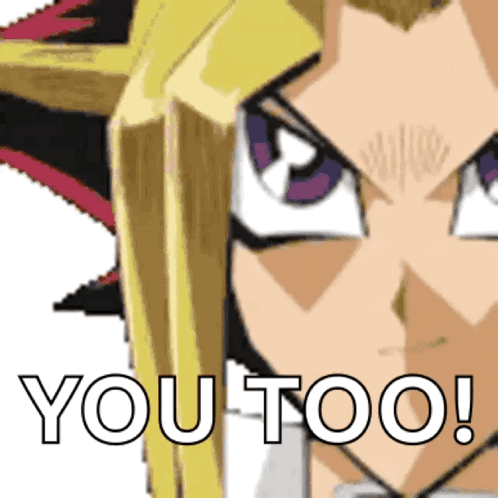 A Close Up Of A Cartoon Character With The Words " You Too " On The Bottom GIF
