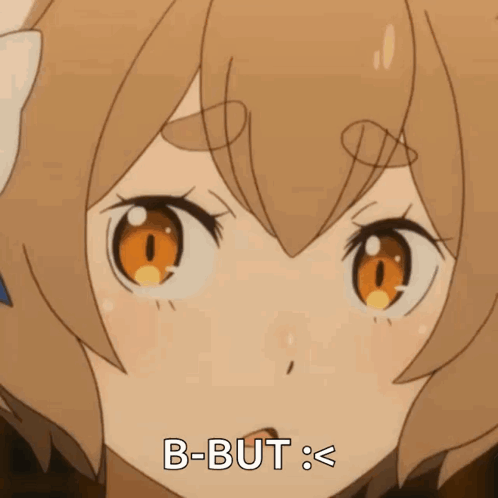 A Close Up Of A Crying Anime Girl With The Words B-But Written Below Her GIF