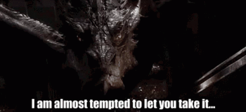 A Close Up Of A Dragon With The Words " I Am Almost Tempted To Let You Take It " Below It GIF