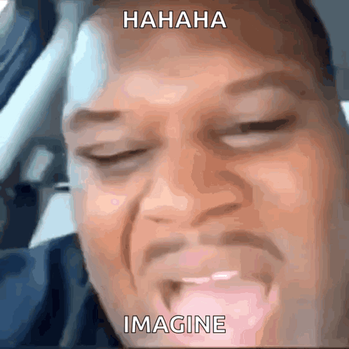 A Close Up Of A Man 'S Face With A Caption That Says " Hahaha Imagine " GIF