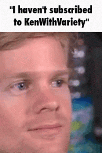 A Close Up Of A Man 'S Face With The Words " I Haven 'T Subscribed To Kenwithvariety " On Top GIF
